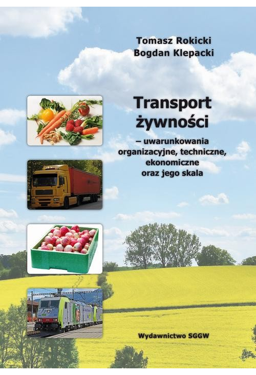 Transport żywności – uwarunkowania organizacyjne, techniczne, ekonomiczne oraz jego skala