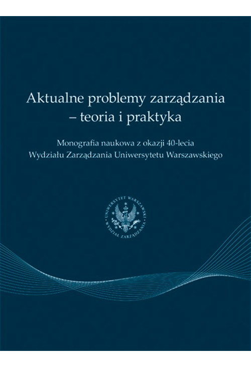 Aktualne problemy zarządzania - teoria i praktyka