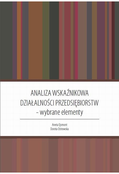 Analiza wskaźnikowa działalności przedsiębiorstw : wybrane elementy