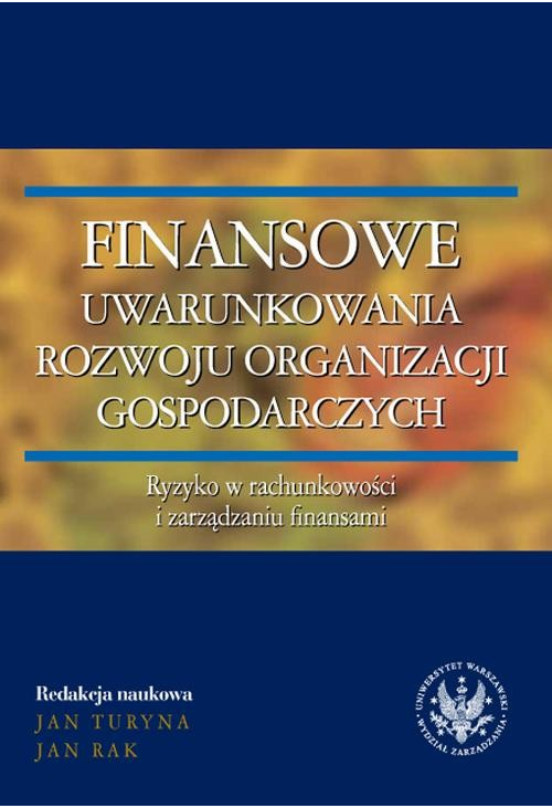 Finansowe uwarunkowania rozwoju organizacji gospodarczych. Ryzyko w rachunkowości i zarządzaniu finansami