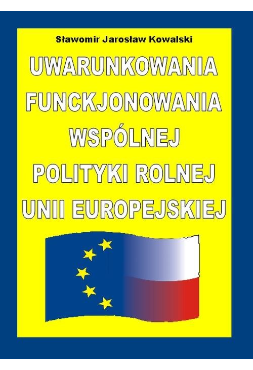 Uwarunkowania funkcjonowania Wspólnej Polityki Rolnej Unii Europejskiej