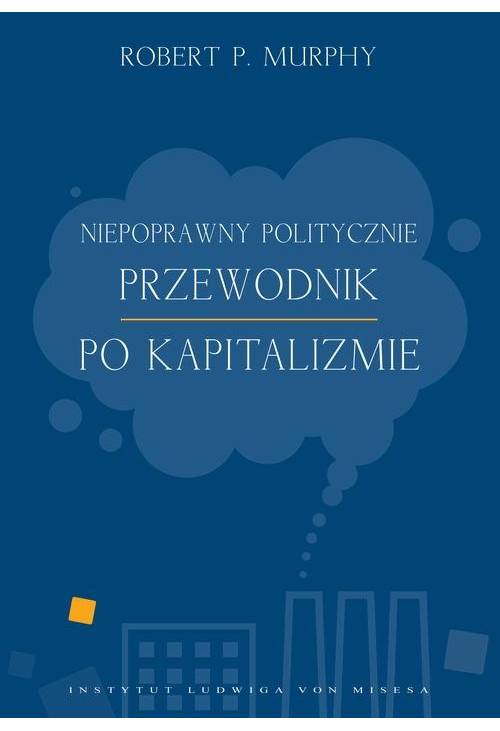 Niepoprawny politycznie przewodnik po kapitalizmie