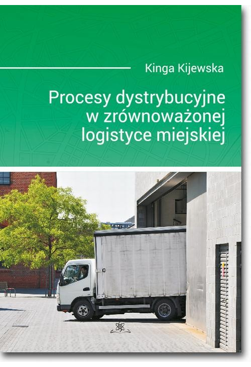 Procesy dystrybucyjne w zrównoważonej logistyce miejskiej