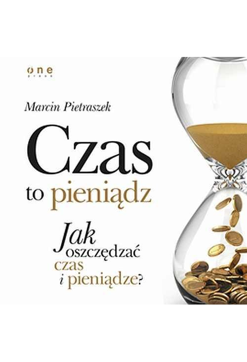 Czas to pieniądz. Jak oszczędzać czas i pieniądze?