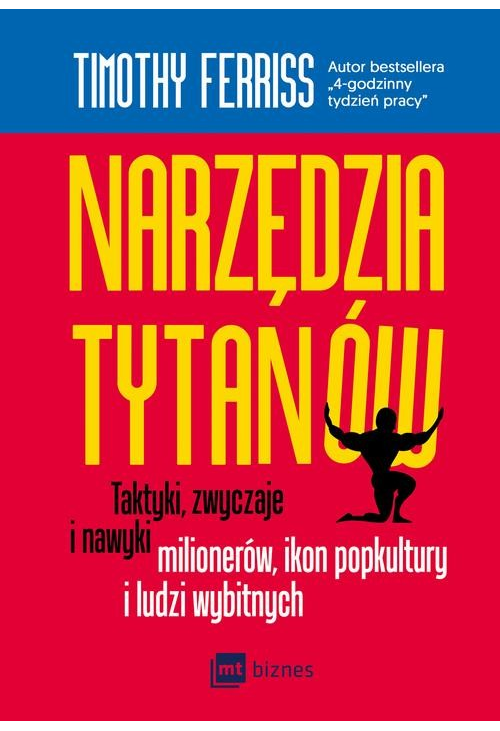 Narzędzia tytanów. Taktyki, zwyczaje i nawyki milionerów, ikon popkultury i ludzi wybitnych