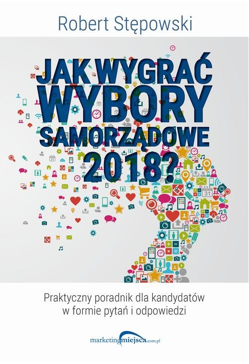 Jak wygrać wybory samorządowe 2018?