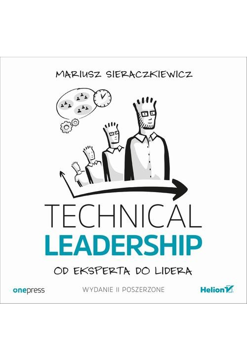 Technical Leadership. Od eksperta do lidera. Wydanie II poszerzone