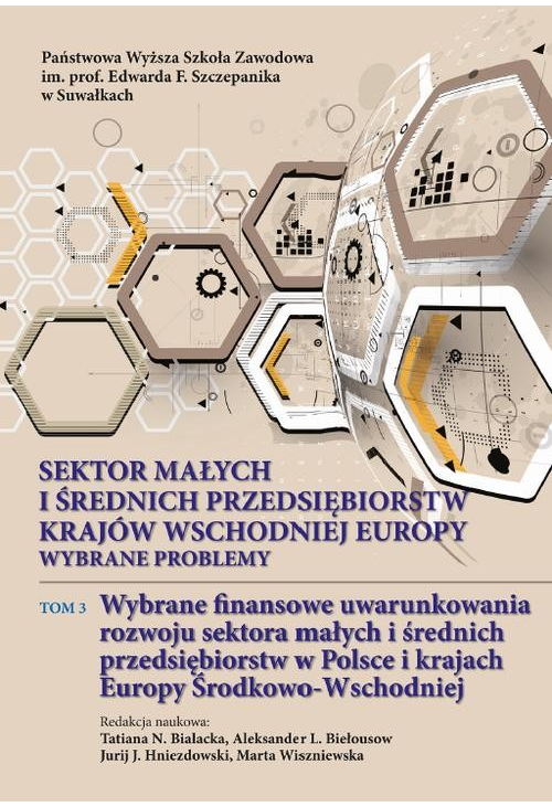 Sektor małych i średnich przedsiębiorstw krajów wschodniej Europy: wybrane problemy. T. 3. Wybrane finansowe uwarunkowania r...