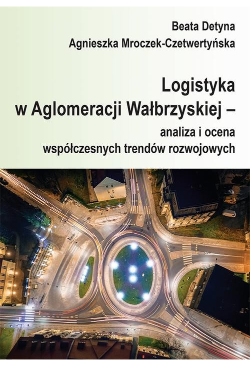 Logistyka w Aglomeracji Wałbrzyskiej – analiza i ocena współczesnych trendów rozwojowych