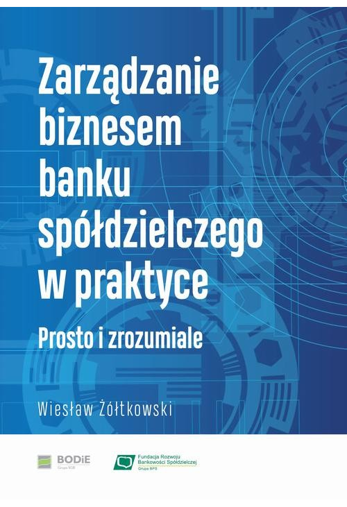 Zarządzanie biznesem banku spółdzielczego w praktyce. Prosto i zrozumiale