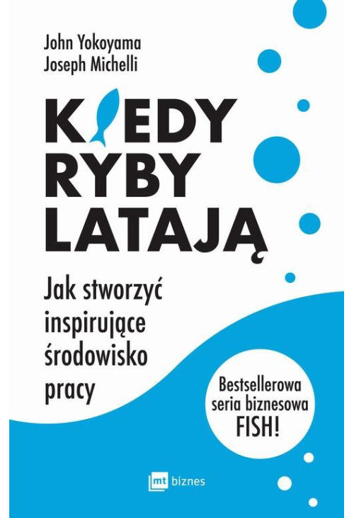 Kiedy ryby latają. Jak stworzyć inspirujące środowisko pracy