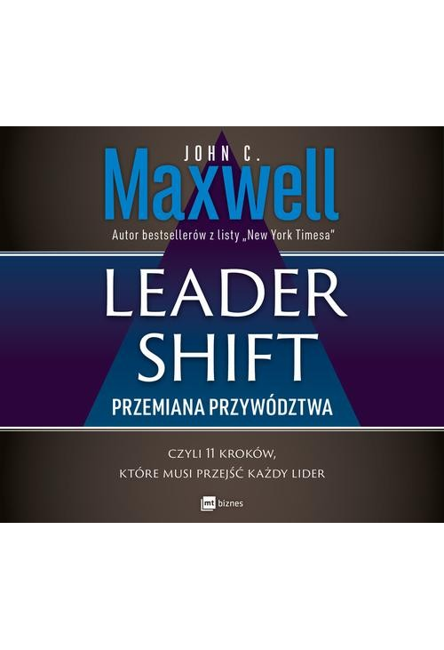 Leadershift. Przemiana przywództwa, czyli 11 kroków, które musi przejść każdy lider