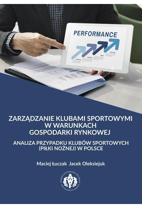 Zarządzanie klubami sportowymi w warunkach gospodarki rynkowej - analiza przypadku klubów sportowych (piłki nożnej) w Polsce...