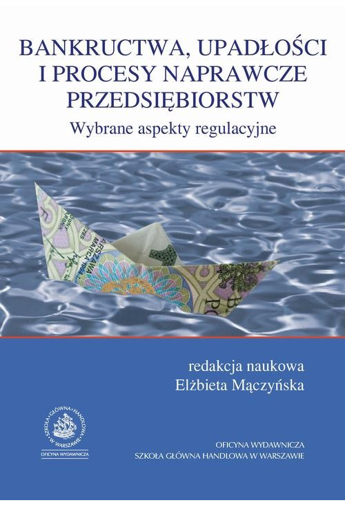 Bankructwa, upadłości i procesy naprawcze przedsiębiorstw. Wybrane aspekty regulacyjne