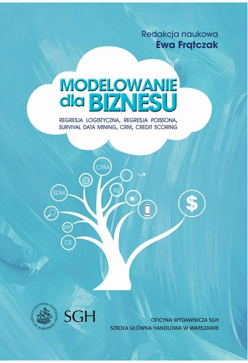 Modelowanie dla biznesu. Regresja logistyczna, regresja Poissona, survival data mining, CRM, credit scoring