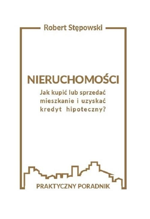 Nieruchomości. Jak kupić lub sprzedać mieszkanie i uzyskać kredyt hipoteczny?