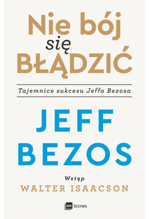 Nie bój się błądzić. Tajemnice sukcesu Jeffa Bezosa