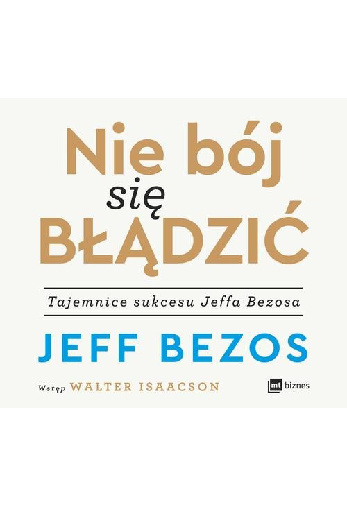 Nie bój się błądzić. Tajemnice sukcesu Jeffa Bezosa