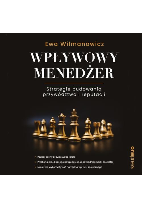 Wpływowy menedżer. Strategie budowania przywództwa i reputacji