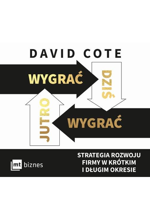 Wygrać dziś, wygrać jutro. Strategia rozwoju firmy w krótkim i długim okresie