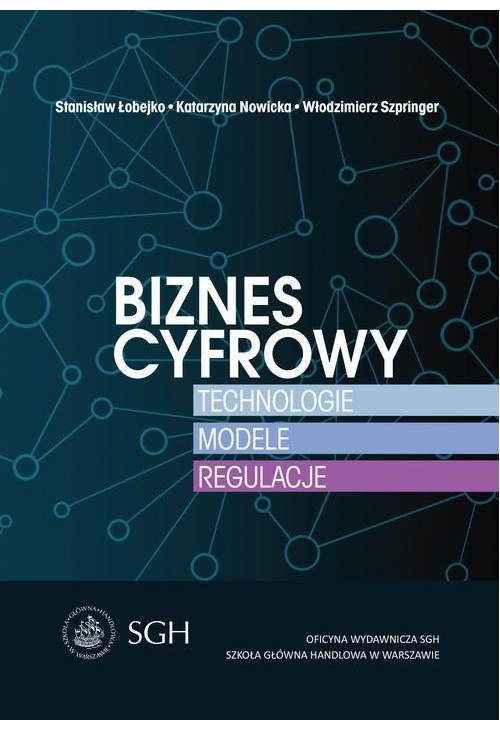 Biznes cyfrowy. Technologie.Modele.Regulacje