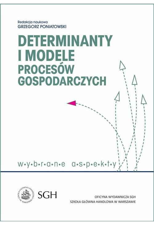 Determinanty i modele procesów gospodarczych. Wybrane zagadnienia