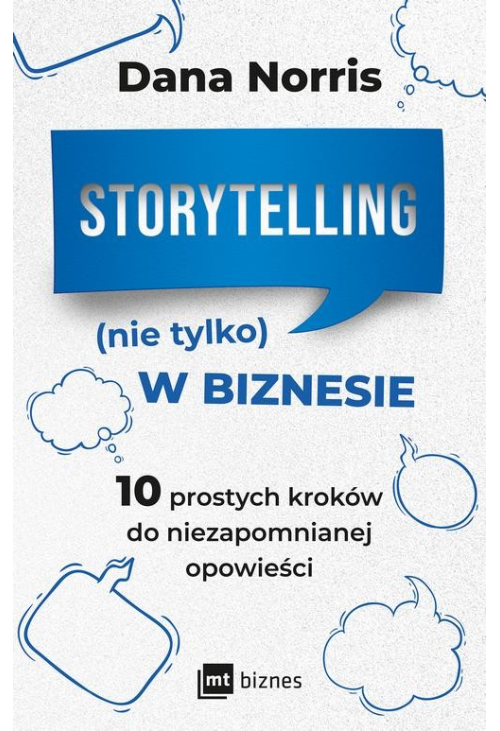 Storytelling (nie tylko) w biznesie. 10 prostych kroków do niezapomnianej opowieści