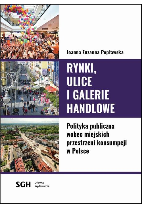 Rynki, ulice, galerie handlowe. Polityka publiczna wobec miejskich przestrzeni konsumpcji w Polsce