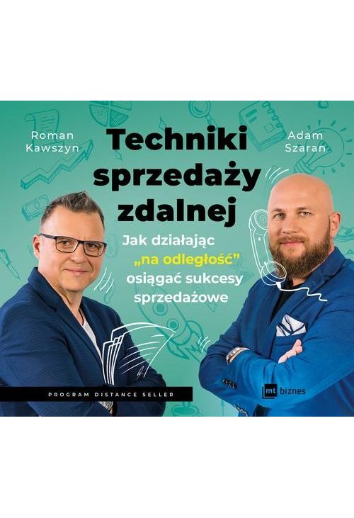 Techniki sprzedaży zdalnej. Jak działając "na odległość" osiągać sukcesy sprzedażowe.