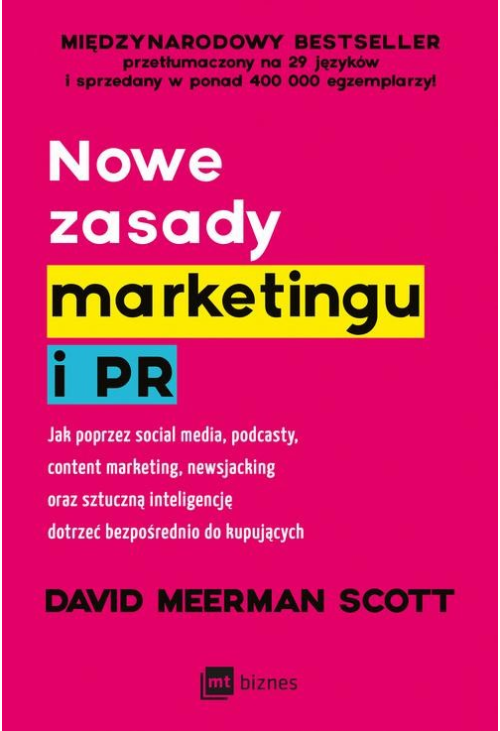 Nowe zasady marketingu i PR. Jak poprzez social media, podcasty, content marketing, newsjacking oraz sztuczną inteligencję d...