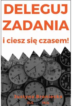 Deleguj zadania i ciesz się...
