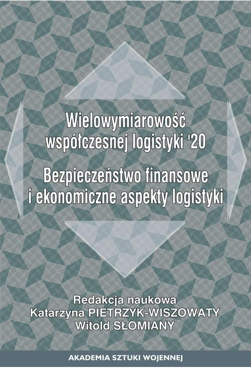 Wielowymiarowość współczesnej logistyki120. Bezpieczeństwo finansowe i ekonomiczne aspekty logistyki