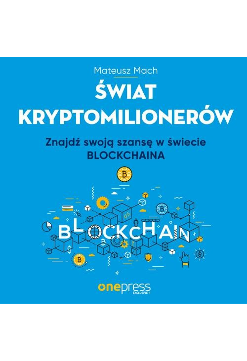 Świat kryptomilionerów. Znajdź swoją szansę w świecie Blockchaina