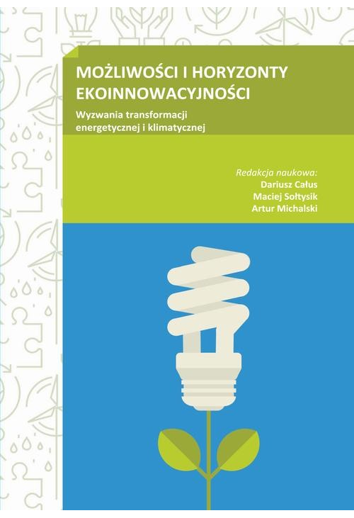 MOŻLIWOŚCI I HORYZONTY EKOINNOWACYJNOŚCI. Wyzwania transformacji energetycznej i klimatycznej