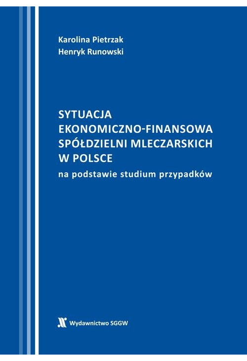 Sytuacja ekonomiczno-finansowa spółdzielni mleczarskich w Polsce na podstawie studium przypadków