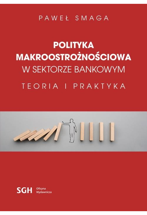 POLITYKA MAKROOSTROŻNOŚCIOWA W SEKTORZE BANKOWYM Teoria i praktyka