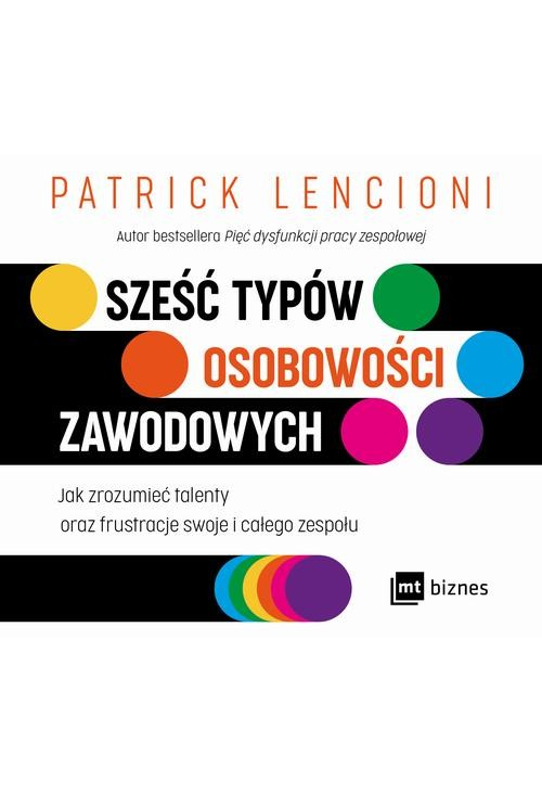 Sześć typów osobowości zawodowych. Jak zrozumieć talenty oraz frustracje swoje i całego zespołu