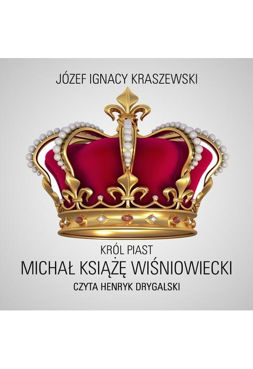 Król Piast: Michał książę Wiśniowiecki