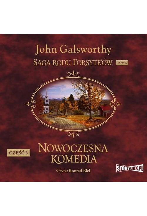 Saga rodu Forsyte’ów. Tom 6. Nowoczesna komedia. Część 3. Mijający się w mroku. Łabędzi śpiew