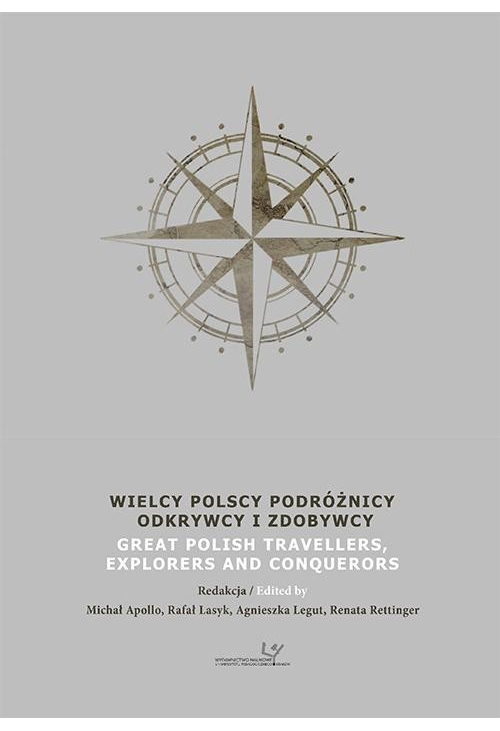 Wielcy Polscy Podróżnicy, Odkrywcy i Zdobywcy. Great Polish Travellers, Explorers and Conquerors