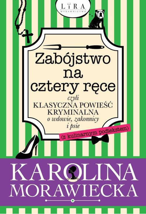 Zabójstwo na cztery ręce czyli klasyczna powieść kryminalna o wdowie, zakonnicy i psie (z kulinarnym podtekstem)