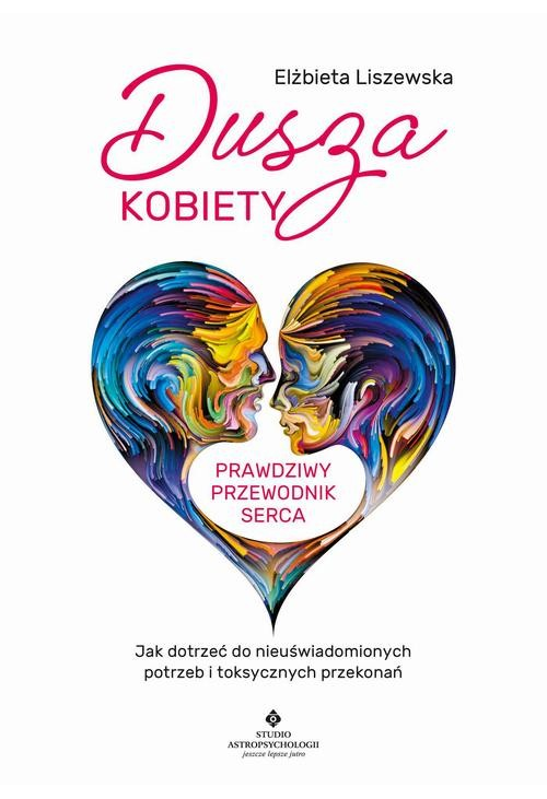 Dusza kobiety - prawdziwy przewodnik serca