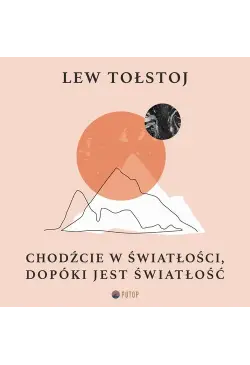 Chodźcie w światłości,...
