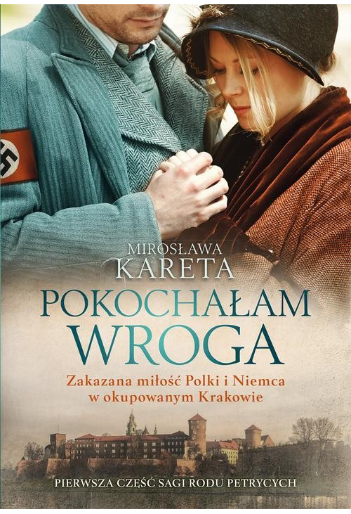 Pokochałam wroga. Zakazana miłość Polki i Niemca w okupowanym Krakowie