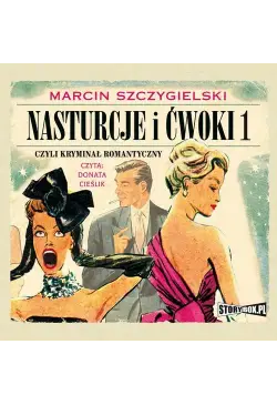Nasturcje i ćwoki. Tom 1....