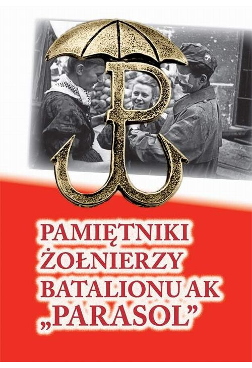 Pamiętniki żołnierzy batalionu ak „Parasol”