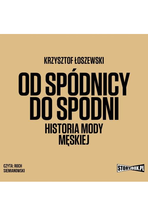 Od spódnicy do spodni. Historia mody męskiej