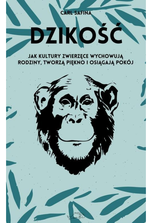 Dzikość. Jak kultury zwierzęce wychowują rodziny, tworzą piękno i osiągają pokój.