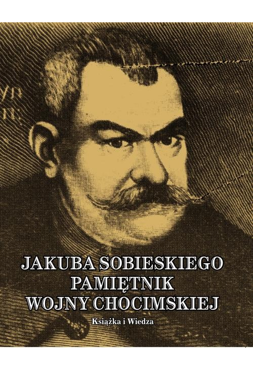 JAKUBA SOBIESKIEGO PAMIĘTNIK WOJNY CHOCIMSKIEJ