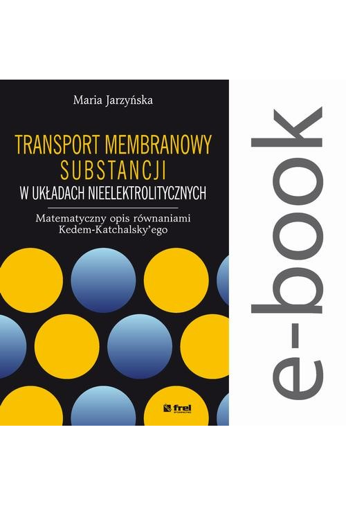 Transport membranowy substancji w układach nieelektrolitycznych. Matematyczny opis równaniami Kedem-Katchalsky’ego